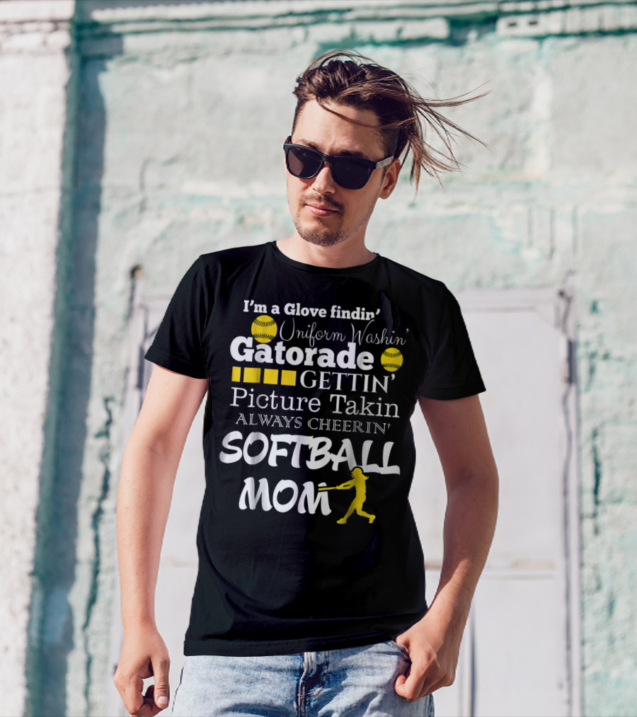I'm A Glove Findin' Uniform Washin' Gatorade Gettin' Picture Takin' Always Cheerin' Softball Mom T-Shirt