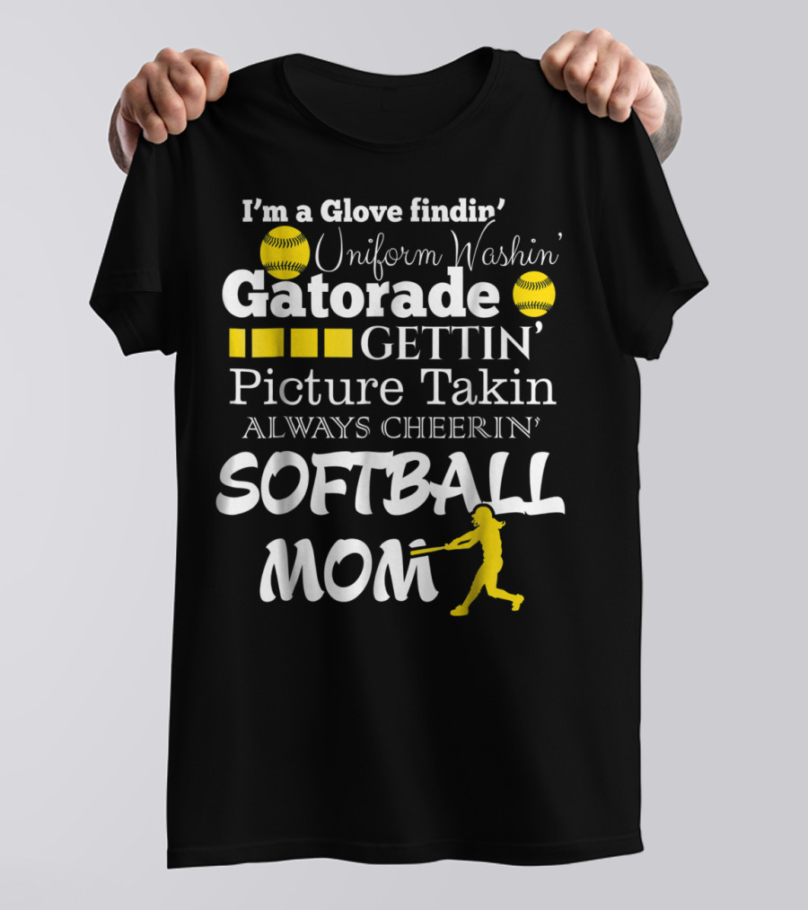 I'm A Glove Findin' Uniform Washin' Gatorade Gettin' Picture Takin' Always Cheerin' Softball Mom T-Shirt