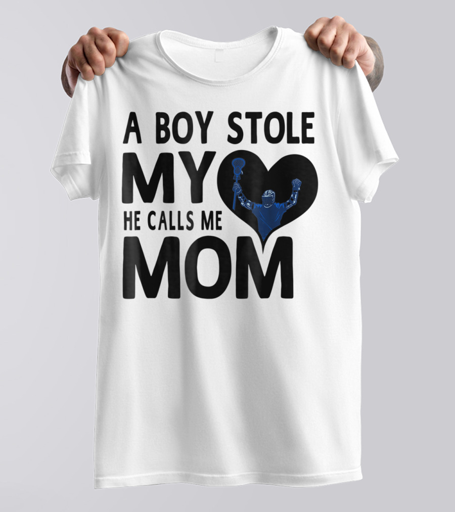 A Boy Stole My Heart He Calls Me Mom Lacrosse Player T-Shirt