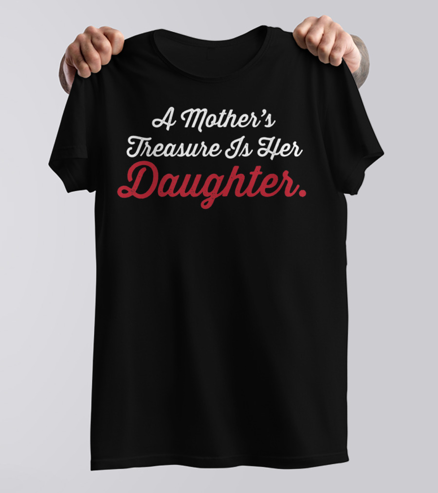 A Mother's Treasure Is Her Daughter Mom Love79 T-Shirt