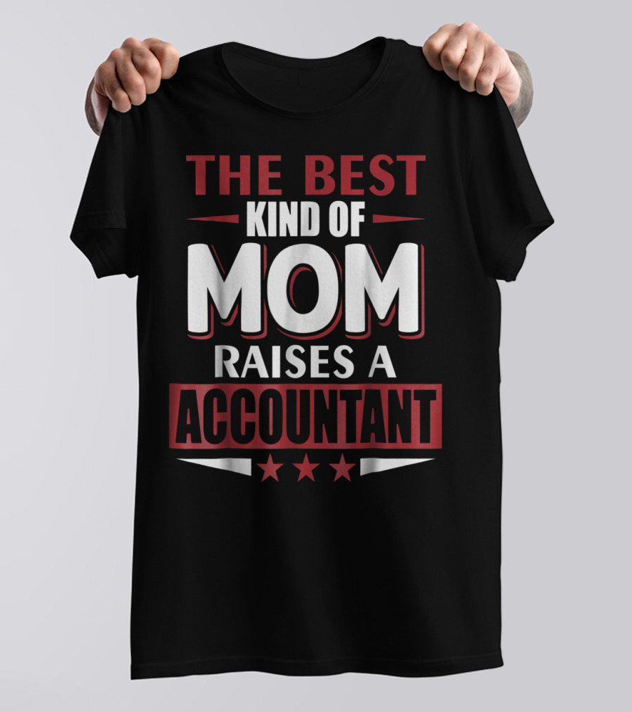 The Best Kind Of Mom Raises A Accountant T-Shirt
