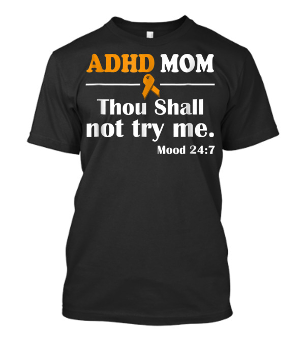 ADHD Mom Thou Shall Not Try Me Mood 24:7 ADHD Awareness T-Shirt