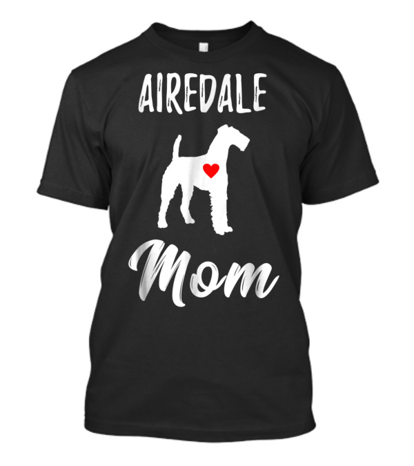 Airedale Mom Dog Lover Owner Airedale Mom T-Shirt