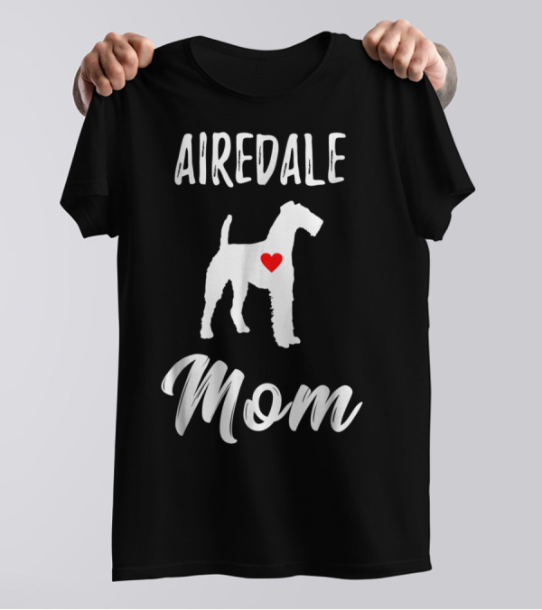 Airedale Mom Dog Lover Owner Airedale Mom T-Shirt