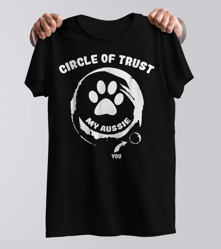 Circle Of Trust My Aussie You T-Shirt
