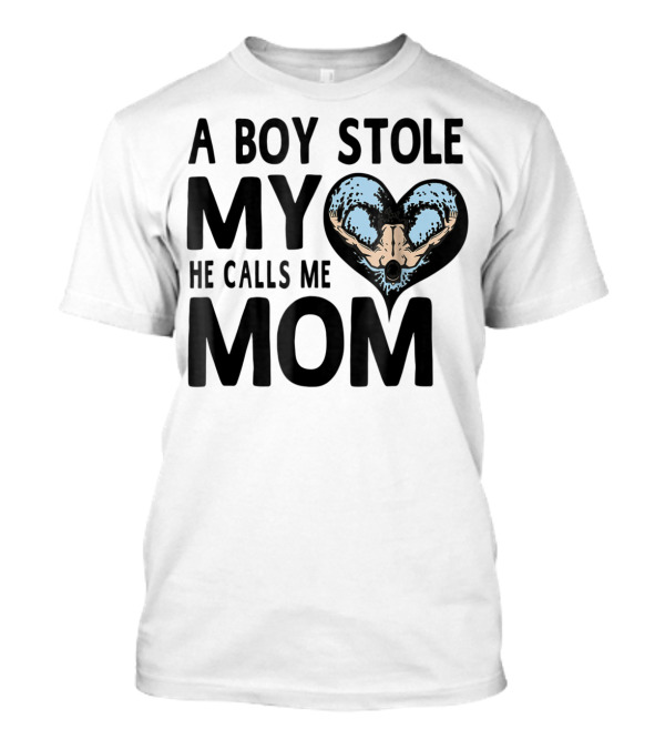 A Boy Stole My Heart He Calls Me Mom Swimming Moms T-Shirt
