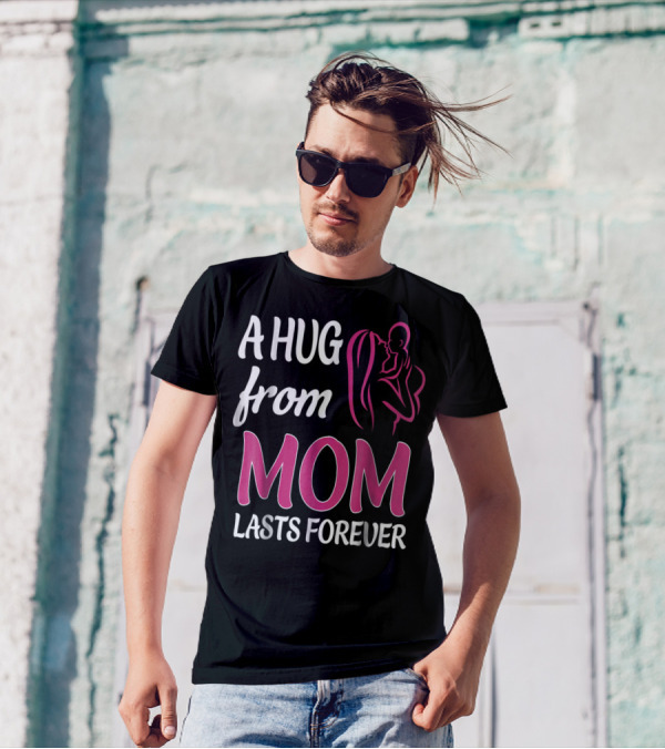 A Hug From Mom Lasts Forever T-Shirt