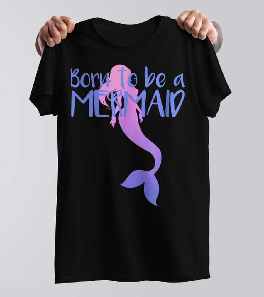 Born To Be A Mermaid Lover Cute T-Shirt