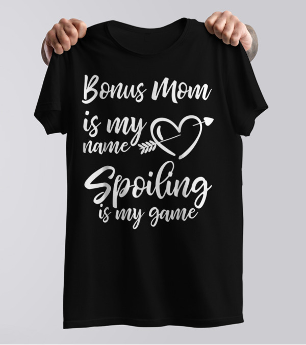 Bonus Mom Is My Name Heart Spoiling Is My Game T-Shirt
