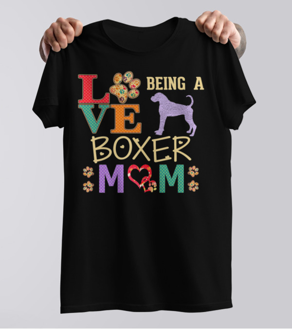 Love Being A Boxer Dog Mom T-Shirt