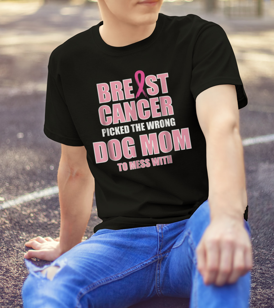 Breast Cancer Picked The Wrong Dog Mom To Mess T-Shirt