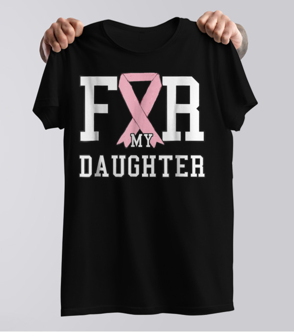 Breast Cancer Awareness Pink Ribbon For My Daughter T-Shirt