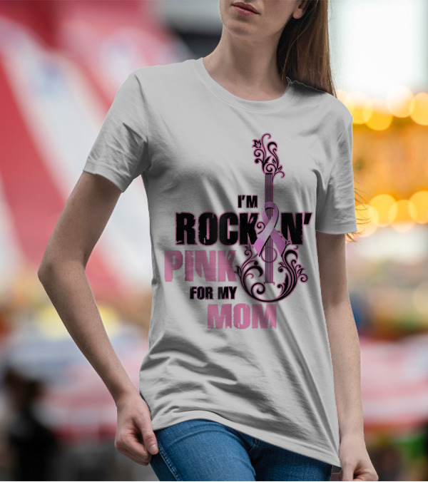 I'm Rock'n Pink For My Mom T-Shirt