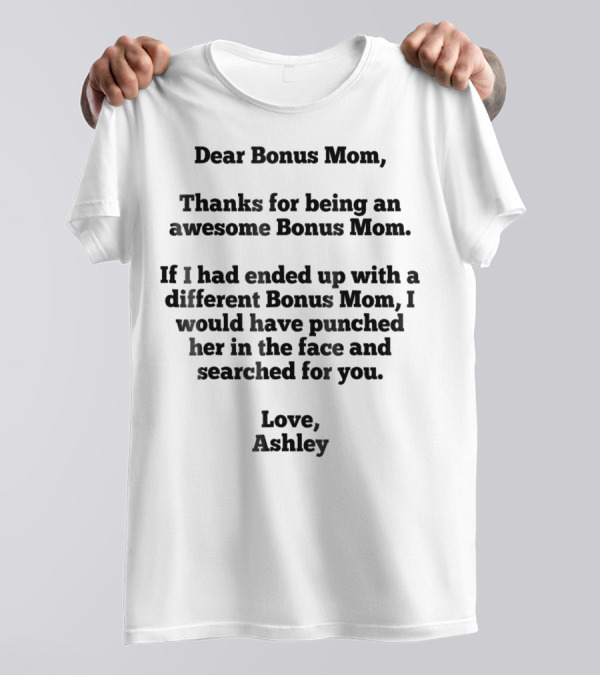 Dear Bonus Mom Thanks For Being Awesome Love Ashley T-Shirt