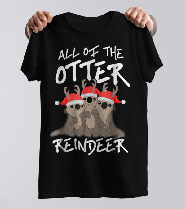 All Of The Otter Reindeer Christmas Holiday T-Shirt