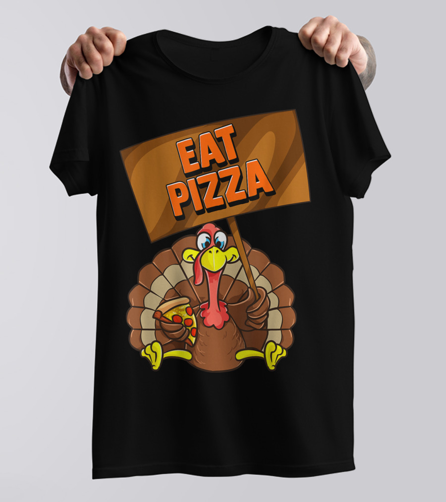Eat Pizza Turkey Holding Pizza Slice Sign T-Shirt