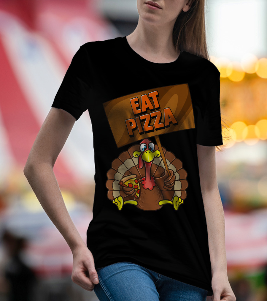 Eat Pizza Turkey Holding Pizza Slice Sign T-Shirt