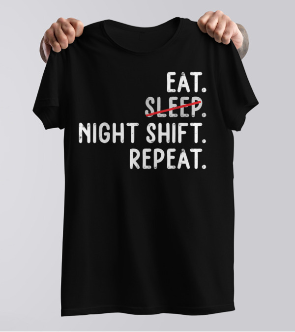 Eat Night Shift Repeat Nurse T-Shirt