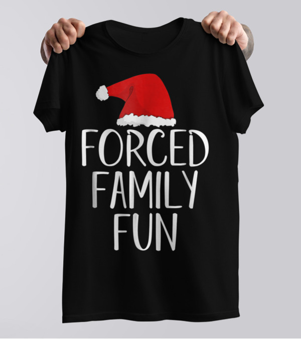 Forced Family Fun Santa Hat Sarcastic Christmas Eve T-Shirt