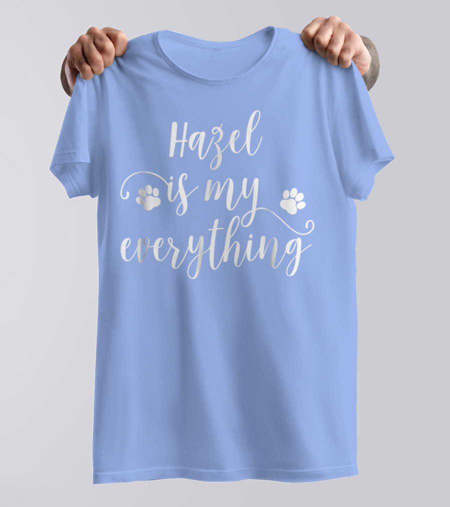 Hazel Is My Everything Dog Paws T-Shirt