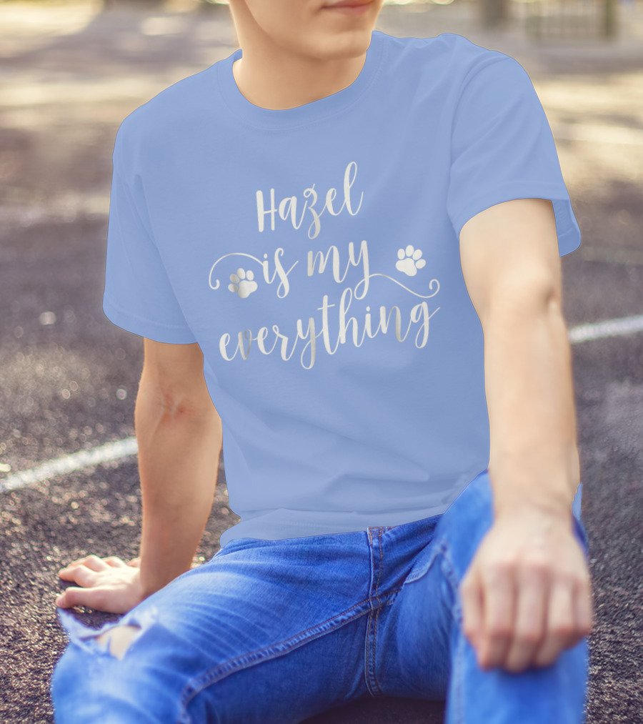 Hazel Is My Everything Dog Paws T-Shirt