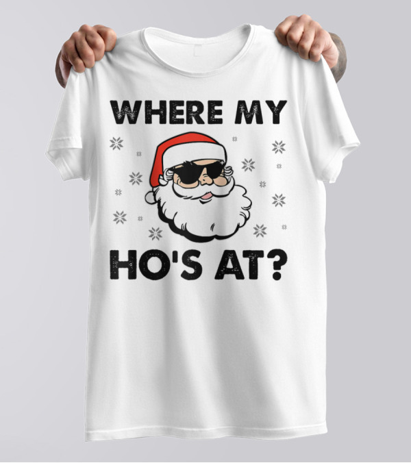 WHERE MY HO'S AT SANTA CLAUS SUNGLASSES CHRISTMAS DIRTY ADULT HUMOR MEN HOLIDAY T-Shirt