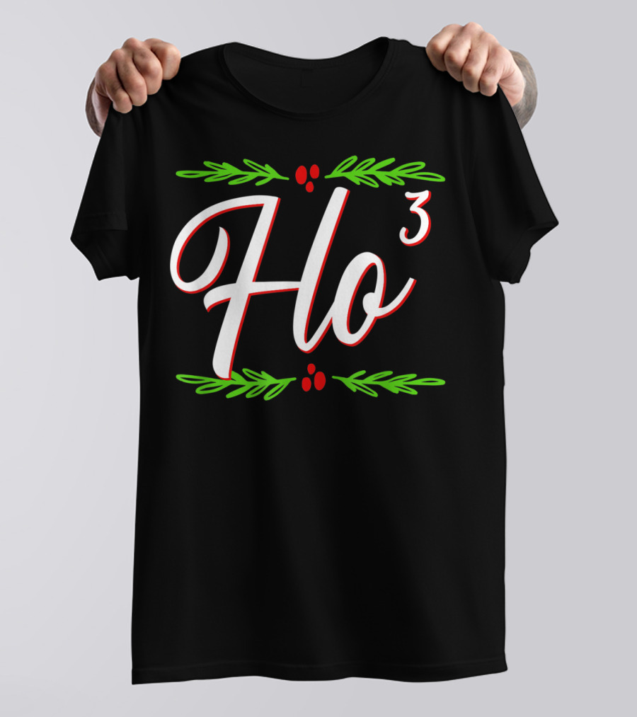 Ho Cubed Festive Christmas Holiday Santa's Ho³ Holiday Cheer T-Shirt