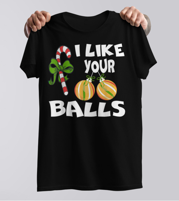 I Like Your Balls Candy Cane Ornament Christmas Humor T-Shirt