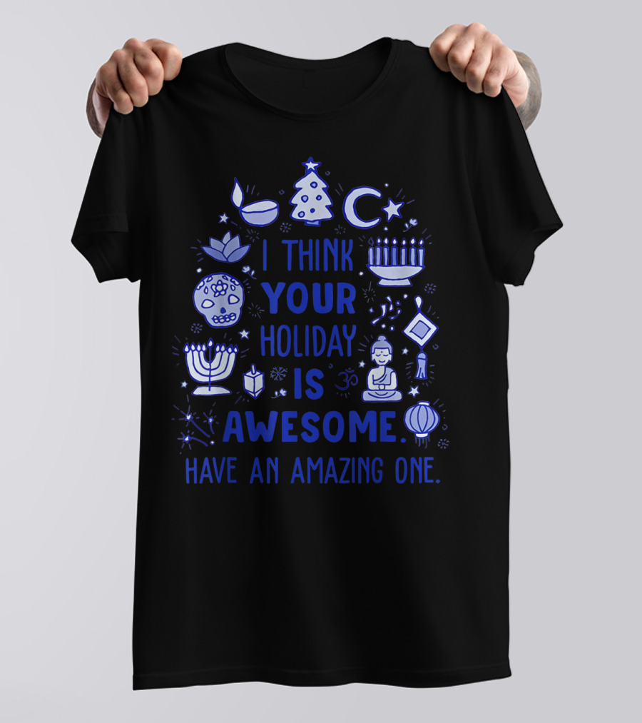 I Think Your Holiday Is Awesome Have An Amazing One Christmas Hanukkah Diwali Ramadan Symbol Icons T-Shirt