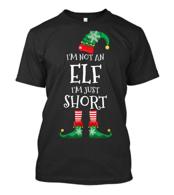 I'm Not An Elf I'm Just Short Funny Christmas Gift T-Shirt
