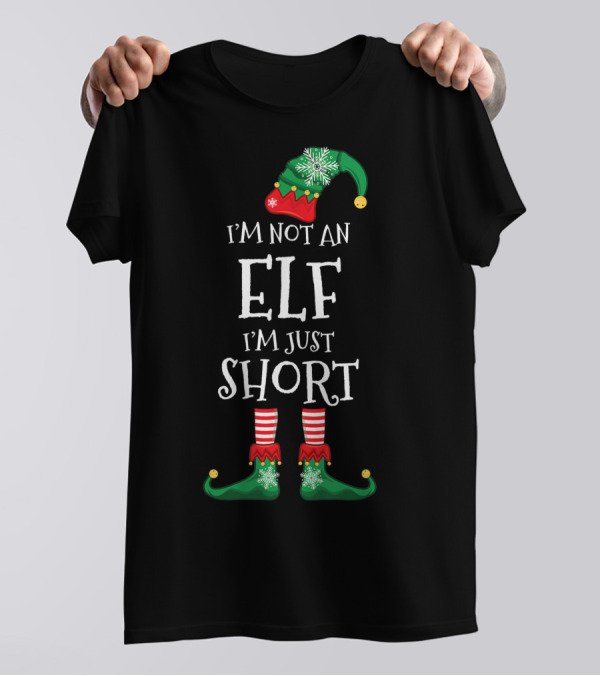 I'm Not An Elf I'm Just Short Funny Christmas Gift T-Shirt