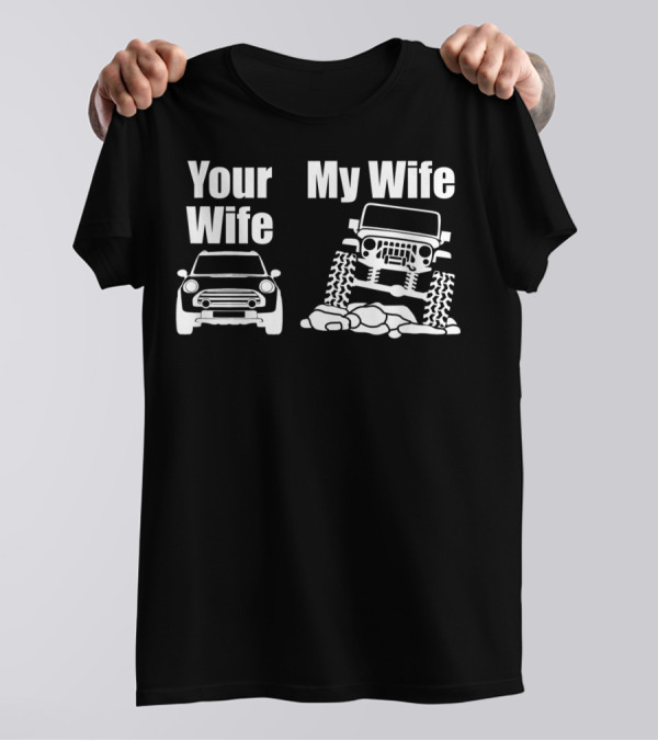 Jeep Driver Your Wife My Wife Off-Road Adventure T-Shirt