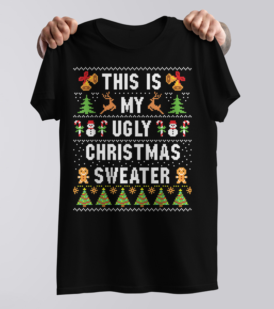 This Is My Ugly Christmas Sweater Christmas Trees Gingerbread Bells Reindeer Snowmen T-Shirt