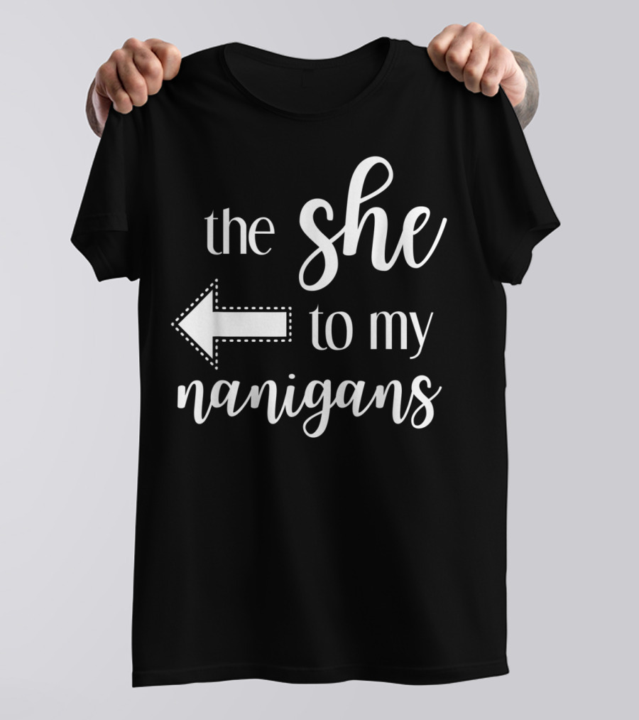 The She To My Nanigans Funny Matching Best Friends Design Arrow T-Shirt