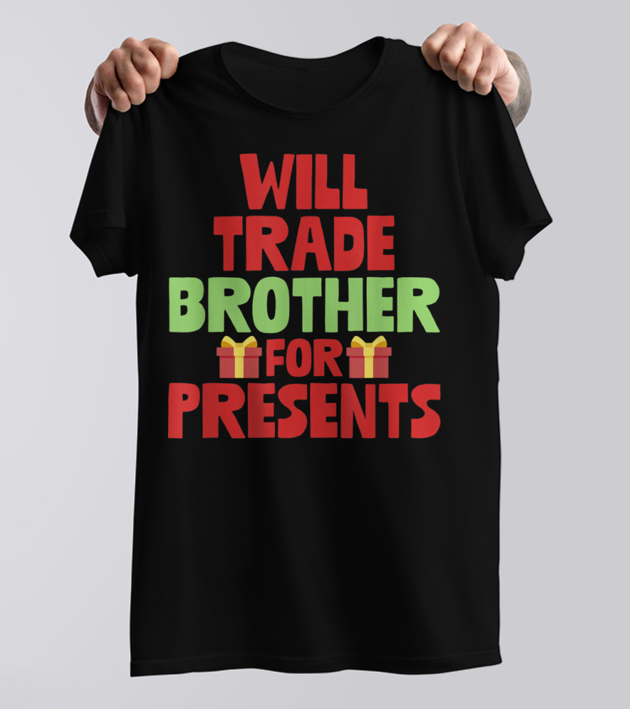 Will Trade Brother For Presents With Gift Icons Holiday T-Shirt