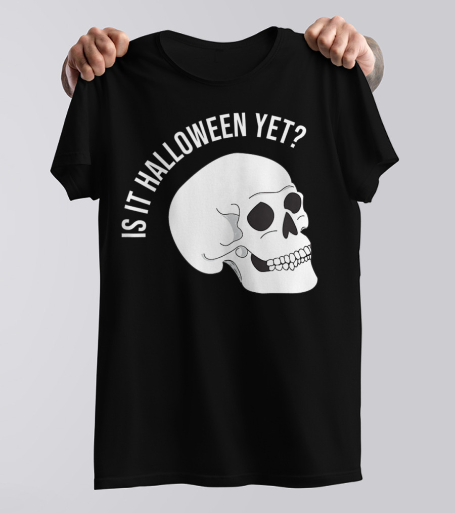 Is It Halloween Yet Skull T-Shirt