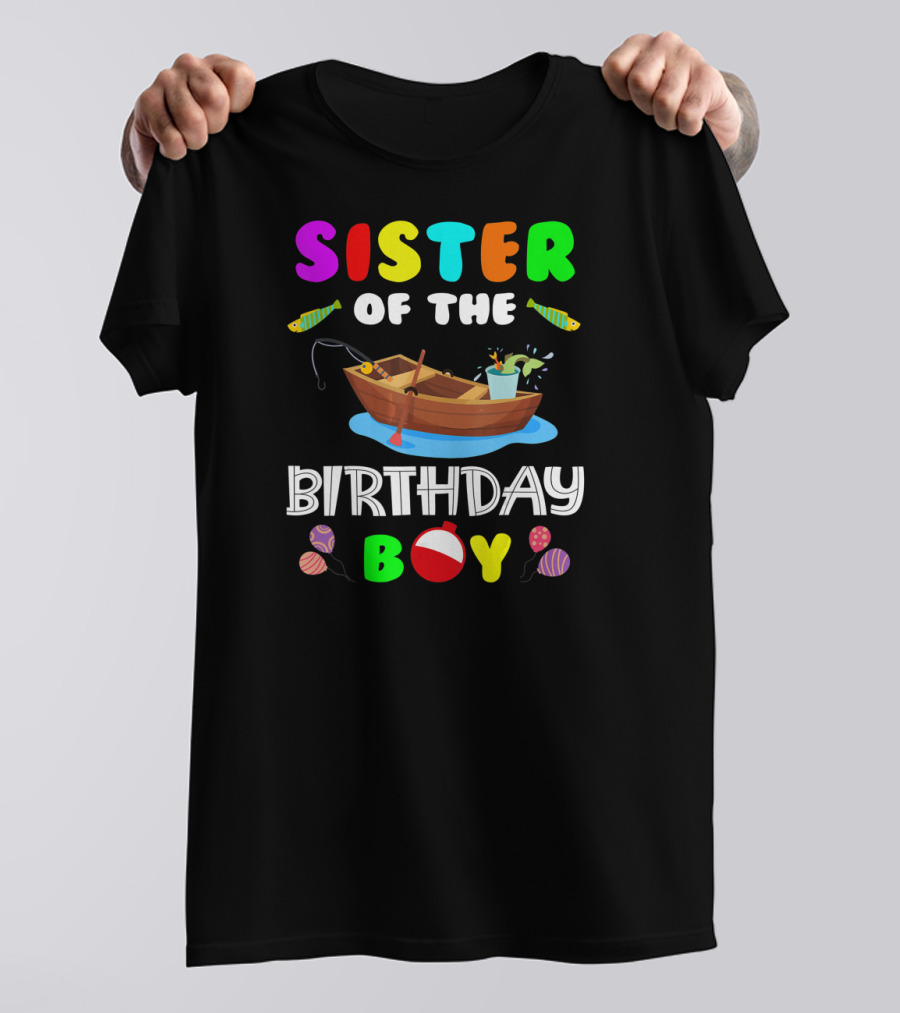 Sister Of The Birthday Boy Colorful Fishing Boat With Balloons And Fish T-Shirt