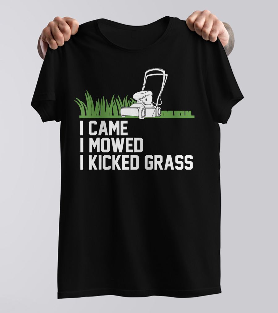 I Came I Mowed I Kicked Grass Lawn Care Mowing Enthusiast Fun T-Shirt