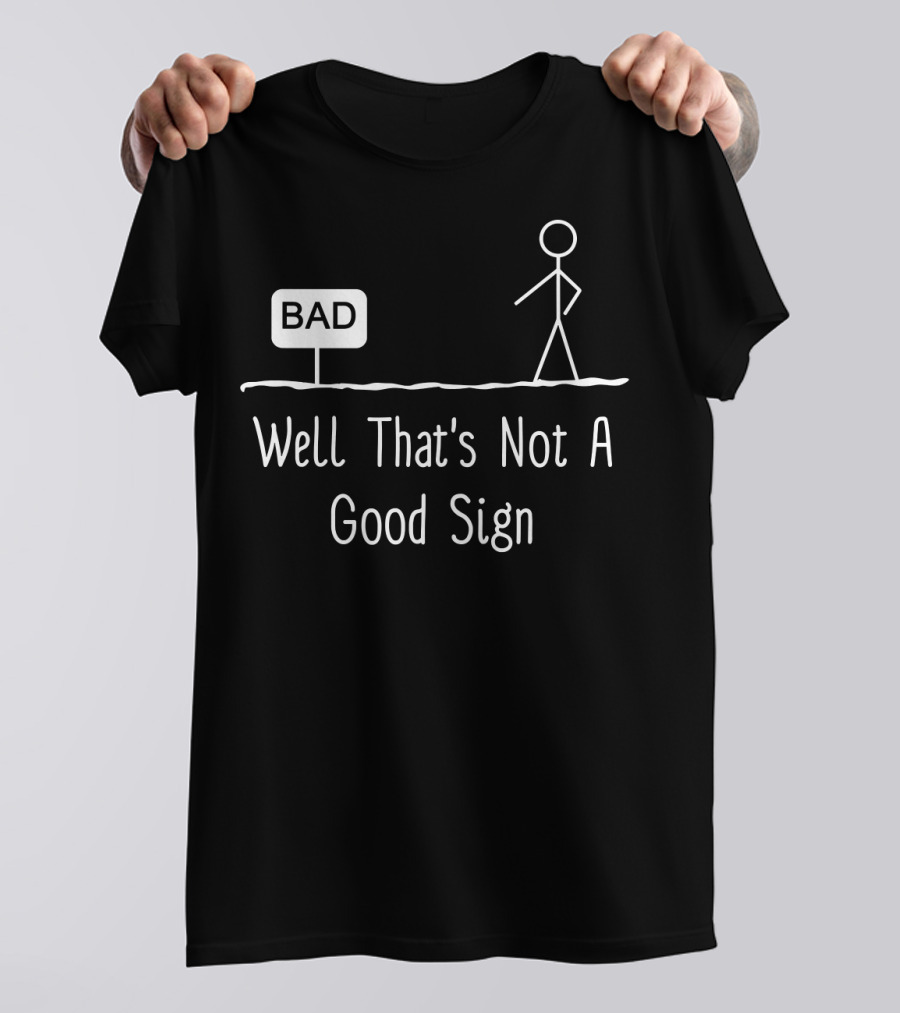 Well That's Not A Good Sign Bad Figure Family T-Shirt
