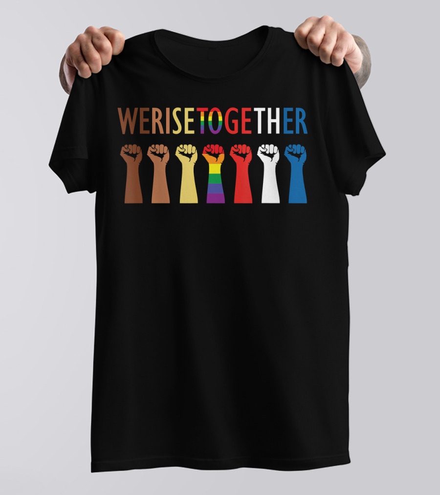 We Rise Together Equality Social Justice Rainbow Fists T-Shirt