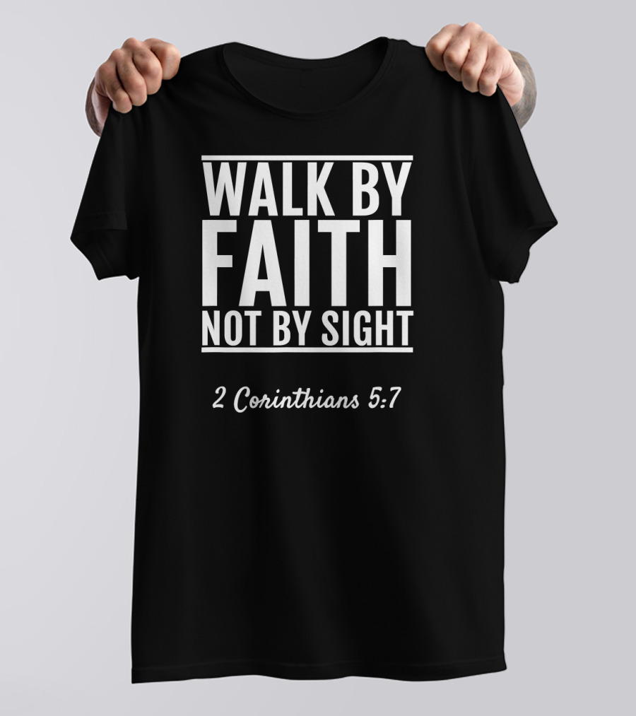 2 Corinthians 5:7 Walk By Faith Not By Sight T-Shirt