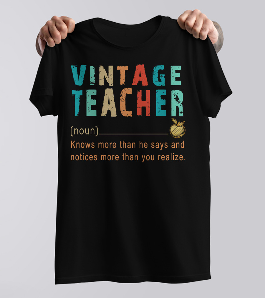 VINTAGE TEACHER Knows More Than He Says And Notices More Than You Realize T-Shirt