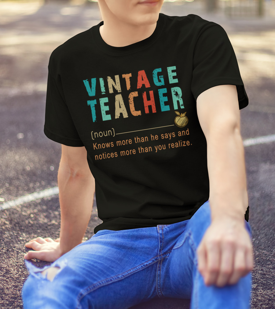 VINTAGE TEACHER Knows More Than He Says And Notices More Than You Realize T-Shirt