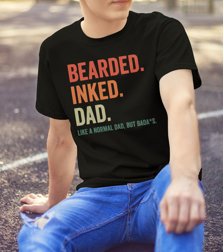Bearded Inked Dad Like A Normal Dad But Bada*s T-Shirt