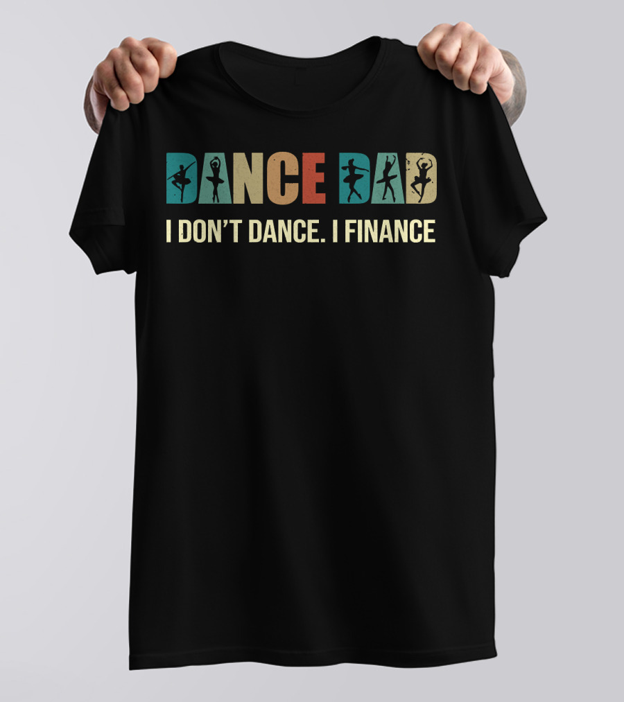 Dancer Silhouettes Dance Dad I Don't Dance I Finance T-Shirt