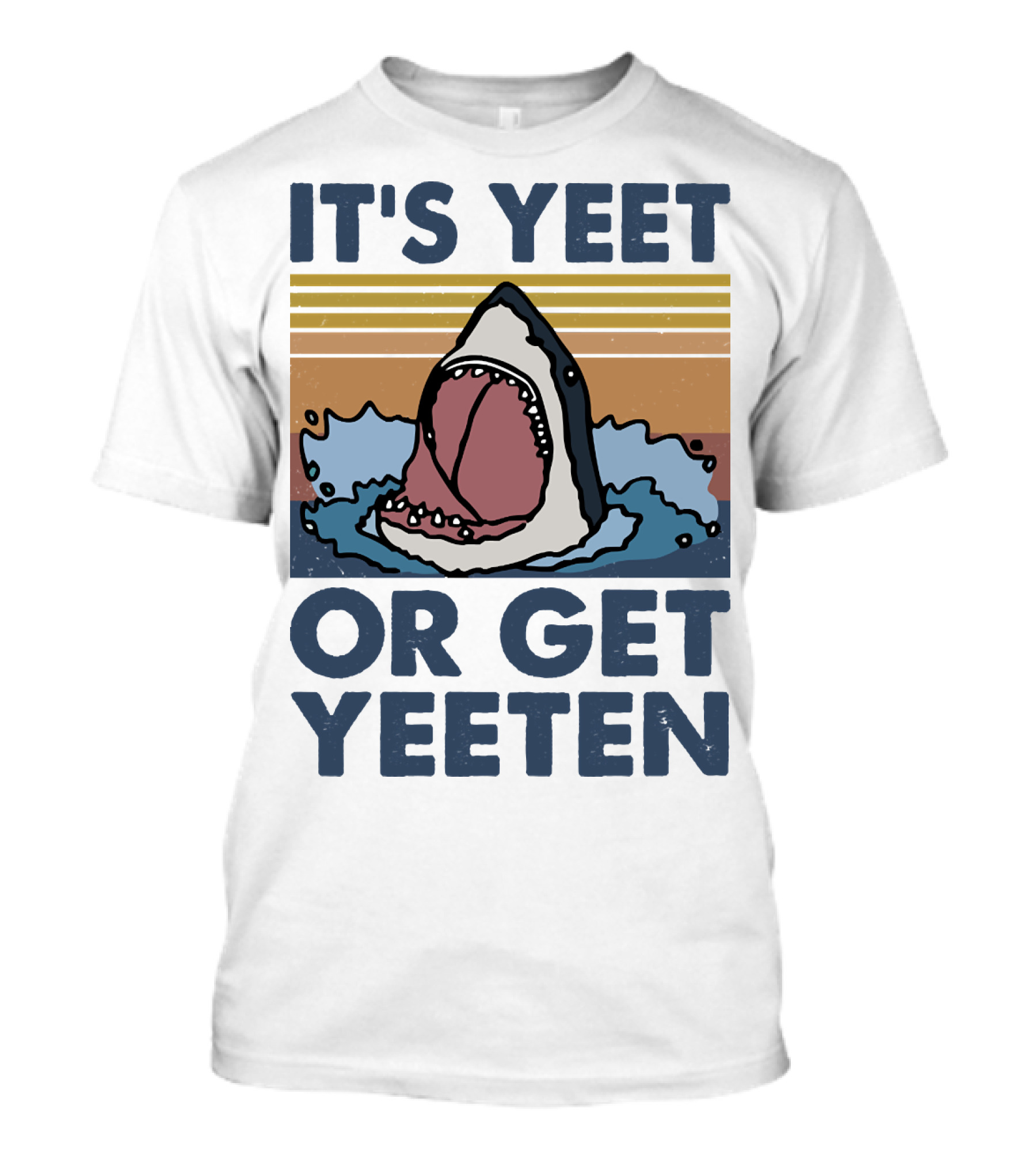 Shark It's Yeet Or Get Yeeten T-Shirt