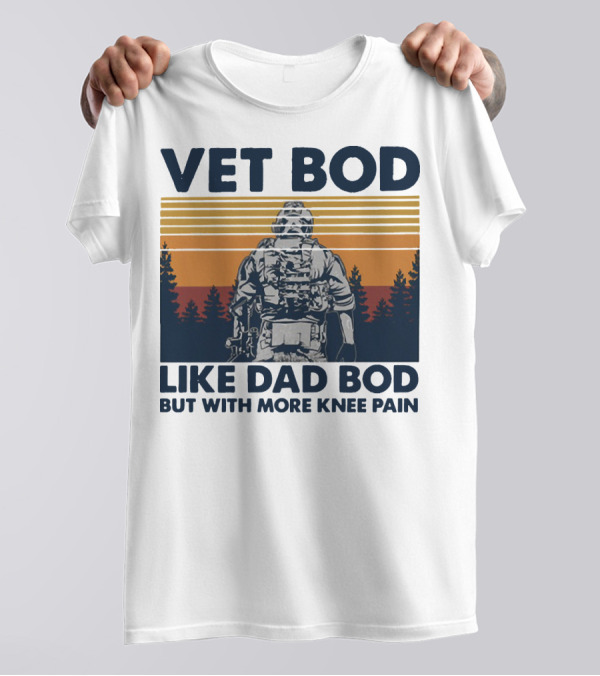 Vet Bod Like Dad Bod But With More Knee Pain Forest Soldier T-Shirt