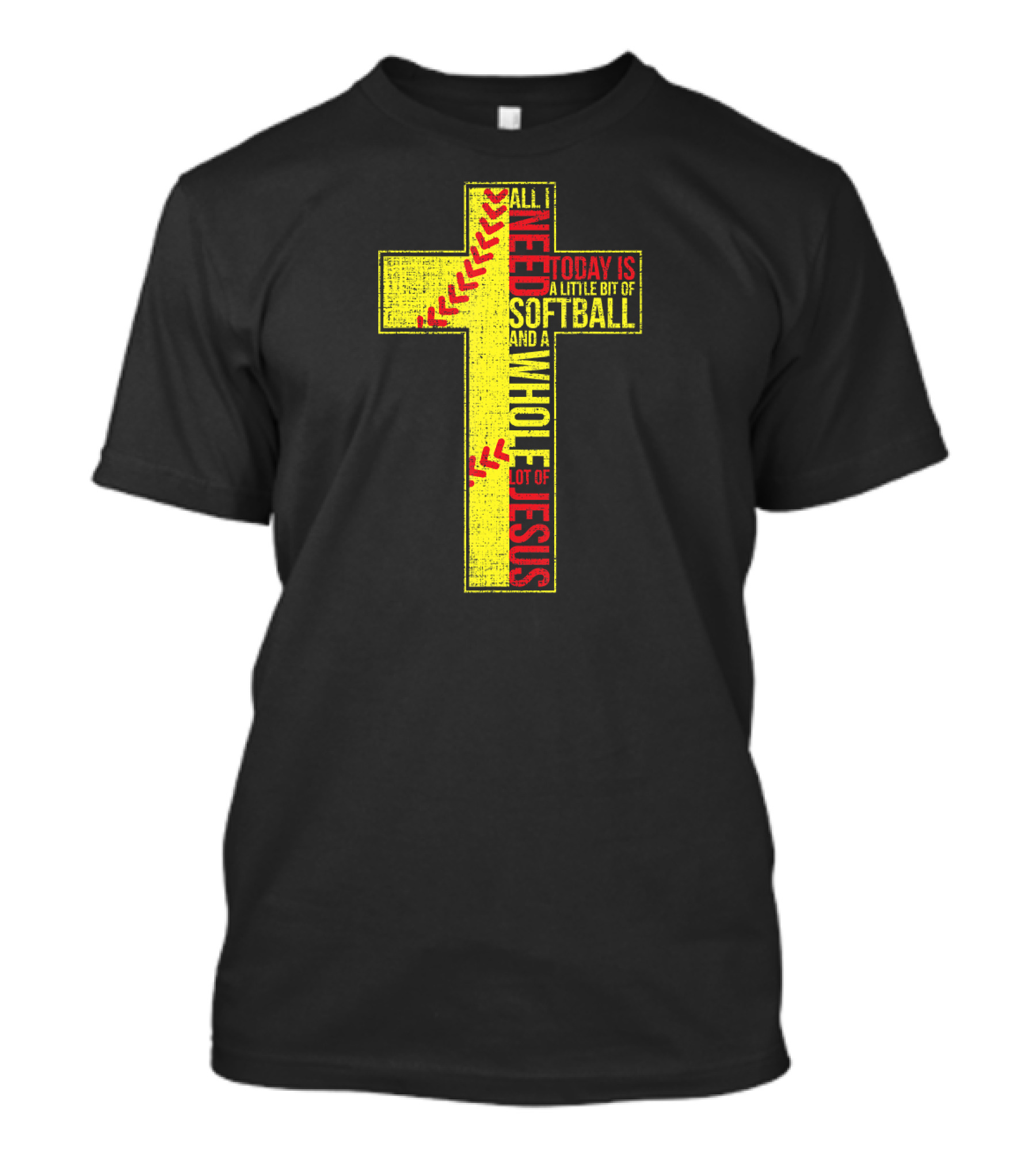 All I Need Today Is A Little Bit Of Softball And A Whole Lot Of Jesus T-Shirt