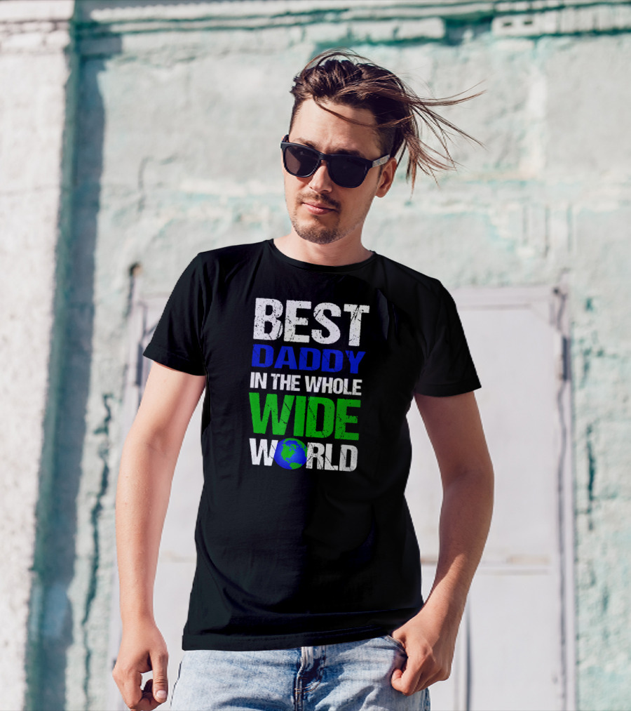 BEST DADDY IN THE WHOLE WIDE WORLD Earth Globe T-Shirt