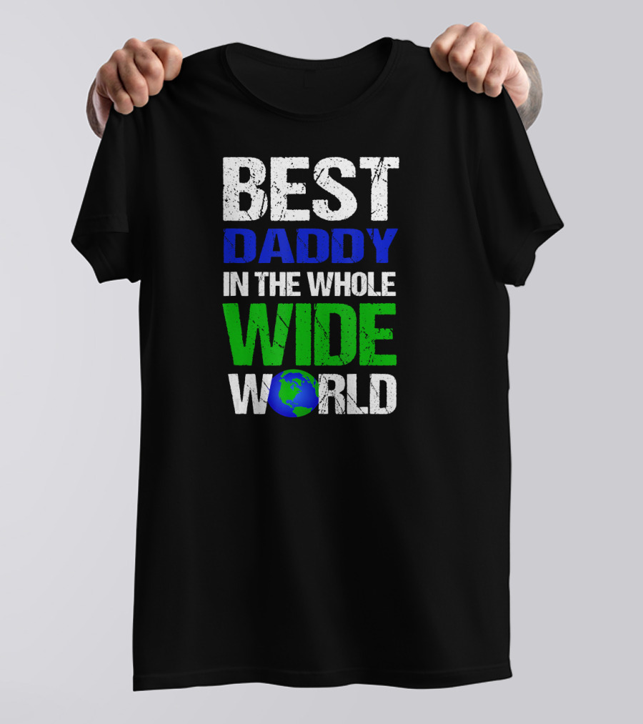 BEST DADDY IN THE WHOLE WIDE WORLD Earth Globe T-Shirt